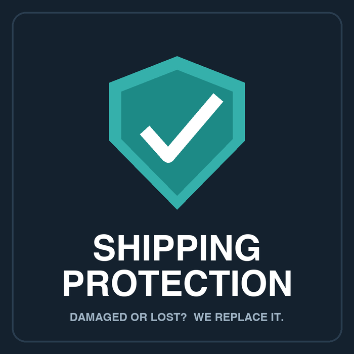 Shipping Protection - damaged or lost, we replace it